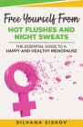 Free Yourself From Hot Flushes and Night Sweats: The Essential Guide to a Happy and Healthy Menopause By Silvana Siskov Cover Image