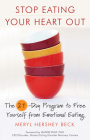 Stop Eating Your Heart Out: The 21-Day Program to Free Yourself from Emotional Eating By Meryl Hershey Beck, Jeanne Rust (Foreword by) Cover Image