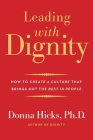 Leading with Dignity: How to Create a Culture That Brings Out the Best in People Cover Image