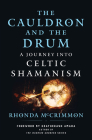 The Cauldron and the Drum: A Journey into Celtic Shamanism By Rhonda McCrimmon, HeatherAsh Amara (Foreword by) Cover Image
