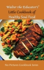 Walter the Educator's Little Cookbook of Healthy Soul Food By Walter the Educator Cover Image