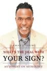 What's the Deal with Your Sign? An Insight on Astrology By Lamar J. Young Cover Image
