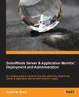 Solarwinds Server & Application Monitor: Deployment and Administration By Justin Brant Cover Image