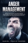Anger Management: Master Your Emotions, The Ultimate Guide to Manage Stress And Anxiety, Recover Relationships And Self Control And Find By Daniel Travis Cooper Cover Image