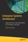 Enterprise Systems Architecture: Aligning Business Operating Models to Technology Landscapes By Daljit Roy Banger Cover Image