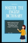 Master the English Dictionary: 4000 Multiple Choice Questions that will Strengthen your English Vocabulary Cover Image