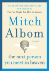 The Next Person You Meet in Heaven: The Sequel to The Five People You Meet in Heaven By Mitch Albom Cover Image
