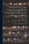 Catalogue Des Collections De Poteries, Faïences Et Porcelaines: Moyen-age Et Temps Modernes... Cover Image