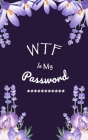 WTF Is My Password: Login Password Book - Organizer with Alphabetical Tabs - internet - Purple Flower For Women Cover - password logbook s By Rosebook Password Cover Image