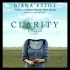 Clarity: A Memoir By Diana Estill, Diana Estill (Read by) Cover Image
