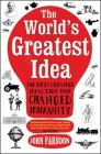 The World's Greatest Idea: The Fifty Greatest Ideas That Have Changed Humanity By John Farndon Cover Image