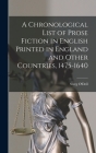 A Chronological List of Prose Fiction in English Printed in England and Other Countries, 1475-1640 By Sterg O'Dell (Created by) Cover Image