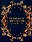 100 Mandalas Coloring Book For Adults: Beautiful Mandalas Designs - Relaxing Patterns and Animals Coloring Book By Alex Kippler Cover Image