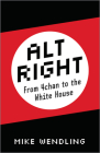 Alt-Right: From 4Chan to the White House By Mike Wendling Cover Image
