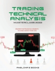 Trading: TECHNICAL ANALYSIS MASTERCLASS 2022: Master the Financial Markets to Make Money Every Day By Anglona's Books Cover Image