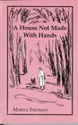 A House Not Made With Hands By Myrtle Stedman Cover Image