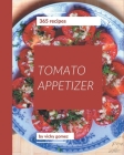 365 Tomato Appetizer Recipes: Best-ever Tomato Appetizer Cookbook for Beginners By Vicky Gomez Cover Image