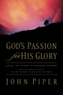 God's Passion for His Glory: Living the Vision of Jonathan Edwards with the Complete Text of the End for Which God Created the World Cover Image