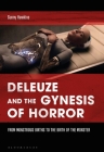 Deleuze and the Gynesis of Horror: From Monstrous Births to the Birth of the Monster By Sunny Hawkins Cover Image