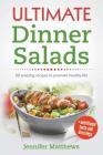 Ultimate Dinner Salads: 80 AMAZING recipes to promote healthy life By Jennifer Matthews Cover Image