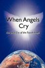 When Angels Cry: The Loud Cry of the Fourth Angel By Robert E. Wright Cover Image