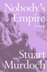 Nobody's Empire: A Novel By Stuart Murdoch Cover Image