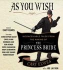 As You Wish: Inconceivable Tales from the Making of The Princess Bride By Cary Elwes, Joe Layden, Rob Reiner (Foreword by), Cary Elwes (Read by), Carol Kane (Read by), Norman Lear (Read by), Rob Reiner (Read by), Chris Sarandon (Read by), Andy Scheinman (Read by), Wallace Shawn (Read by), Robin Wright (Read by) Cover Image