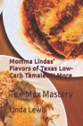 Momma Lindas' Flavors of Texas Low-Carb Tamales N More: Tex-Mex Mastery Cover Image