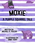 Moxie: A Purple Squirrel Tale By Emma Terry (Illustrator), Michael R. Frazier Cover Image