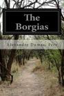 The Borgias By Pere Alexandre Dumas Cover Image