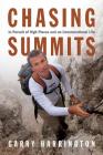 Chasing Summits: In Pursuit of High Places and an Unconventional Life By Garry Harrington Cover Image