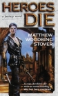 Heroes Die: A Fantasy Novel (The Acts of Caine #1) By Matthew Woodring Stover Cover Image