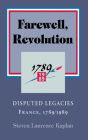 Farewell, Revolution: Disputed Legacies, France, 1789/1989 By Steven Laurence Kaplan Cover Image