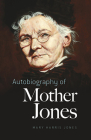 Autobiography of Mother Jones By Mary Harris Jones, Clarence Darrow (Introduction by), Mary Field Parton (Editor) Cover Image