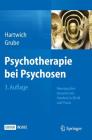 Psychotherapie Bei Psychosen: Neuropsychodynamisches Handeln in Klinik Und Praxis By Peter Hartwich, Michael Grube Cover Image
