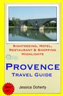 Provence Travel Guide: Sightseeing, Hotel, Restaurant & Shopping Highlights By Jessica Doherty Cover Image