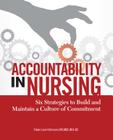 Accountability in Nursing: Six Strategies to Build and Maintain a Culture of Commitment [With CDROM] By Eileen Lavin Dohmann Cover Image