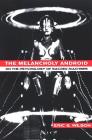 The Melancholy Android: On the Psychology of Sacred Machines By Eric G. Wilson Cover Image