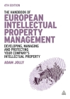 The Handbook of European Intellectual Property Management: Developing, Managing and Protecting Your Company's Intellectual Property By Adam Jolly Cover Image