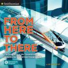 From Here to There: The Story of How We Transport Ourselves and Everything Else (Smithsonian: Invention & Impact #2) By HP Newquist Cover Image