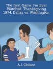 The Best Game I've Ever Watched: Thanksgiving 1974, Dallas vs. Washington Cover Image