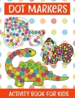 Dot Markers Activity Book For kids/Art Paint Daubers Kids Activity Coloring Book: Easy Guided BIG DOTS - Do a dot page a day - Gift For Kids Ages 1-3, By Nibedita Lajo Cover Image