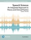 Speech Science: An Integrated Approach to Theory and Clinical Practice Cover Image