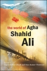 The World of Agha Shahid Ali By Tapan Kumar Ghosh (Editor), Sisir Kumar Chatterjee (Editor) Cover Image