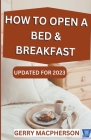 How to Open a Bed & Breakfast By Gerry MacPherson Cover Image