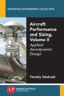 Aircraft Performance and Sizing, Volume II: Applied Aerodynamic Design By Timothy Takahashi Cover Image