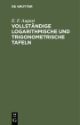 Vollständige Logarithmische Und Trigonometrische Tafeln By E. F. August Cover Image