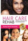Hair Care Rehab: The Ultimate Hair Repair & Reconditioning Manual By Audrey Davis-Sivasothy Cover Image