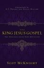 The King Jesus Gospel: The Original Good News Revisited By Scot McKnight Cover Image