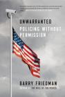 Unwarranted: Policing Without Permission By Barry Friedman Cover Image